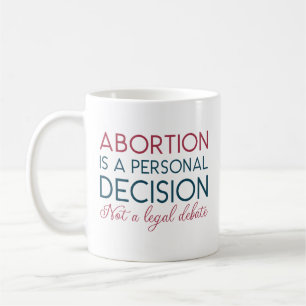 Abortion Is A Personal Decision Not A Legal Debate Coffee Mug
