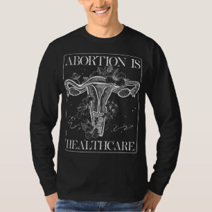 Abortion Is Healthcare Feminist Feminism Flower Pr T-Shirt