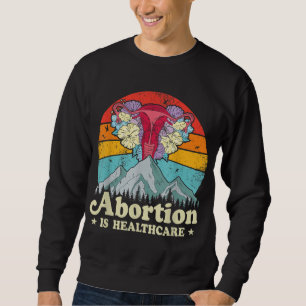 Abortion Is Healthcare Feminist Feminism Women's P Sweatshirt