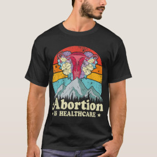 Abortion Is Healthcare Feminist Feminism Women's P T-Shirt