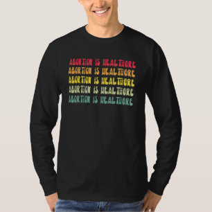 Abortion Is Healthcare Feminist Pro Choice Abortio T-Shirt