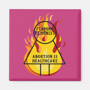Abortion is Healthcare Flaming Feminist 15 Magnet