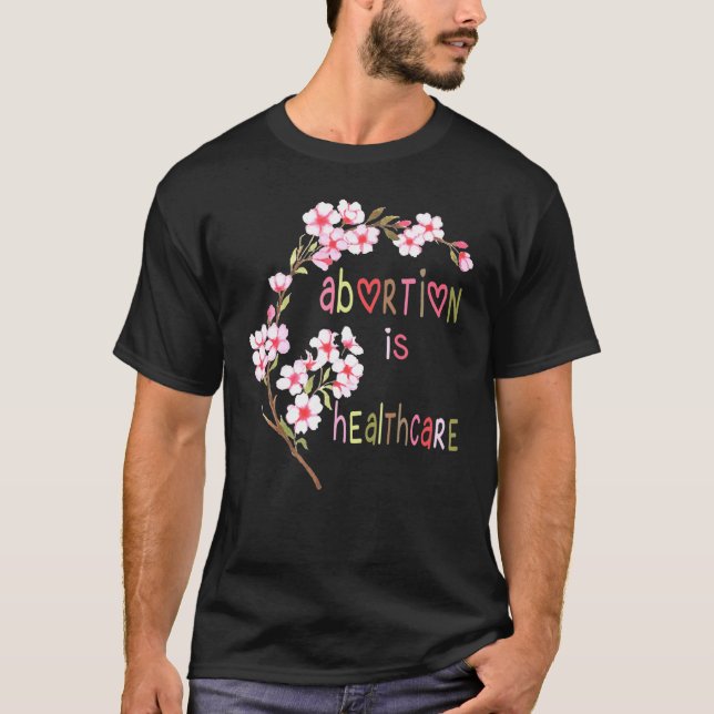 Abortion Is Healthcare Flower  Womans Choice T-Shirt (Front)