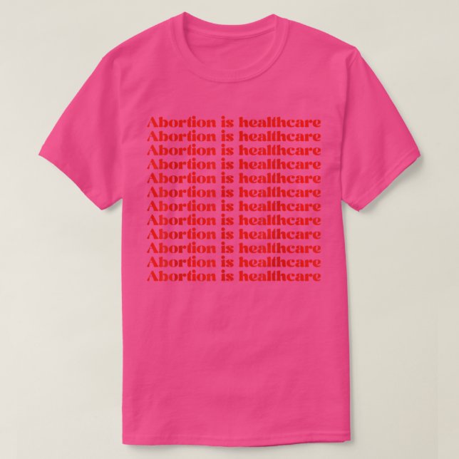 Abortion is Healthcare My Body My Choice Pro Choic T-Shirt (Design Front)
