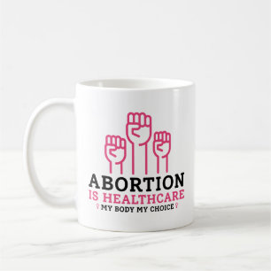 Abortion Is Healthcare My Body My Rules Coffee Mug
