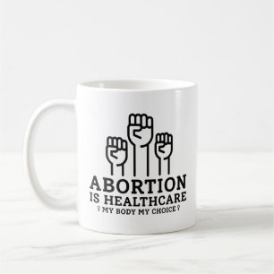Abortion Is Healthcare My Body My Rules Coffee Mug