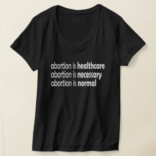 abortion is healthcare, necessary, normal T-Shirt