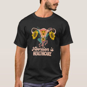 Abortion Is Healthcare Pro Choice Abortion Right T-Shirt