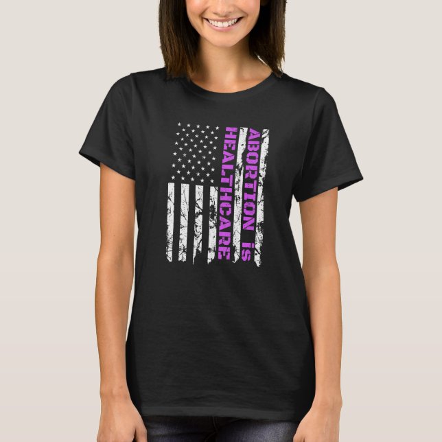 Abortion Is Healthcare Pro Choice Patriotic Americ T-Shirt (Front)