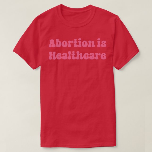 Abortion is Healthcare T-Shirt (Design Front)