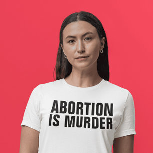 ABORTION IS MURDER, PRO-LIFE T-shirts