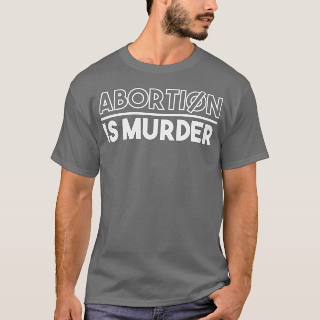 Abortion Is Murder  ProLife Conservative Message T-Shirt (Front)