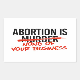 Abortion is none of your business rectangular sticker