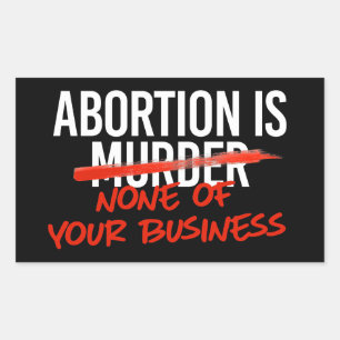 Abortion is none of your business rectangular sticker
