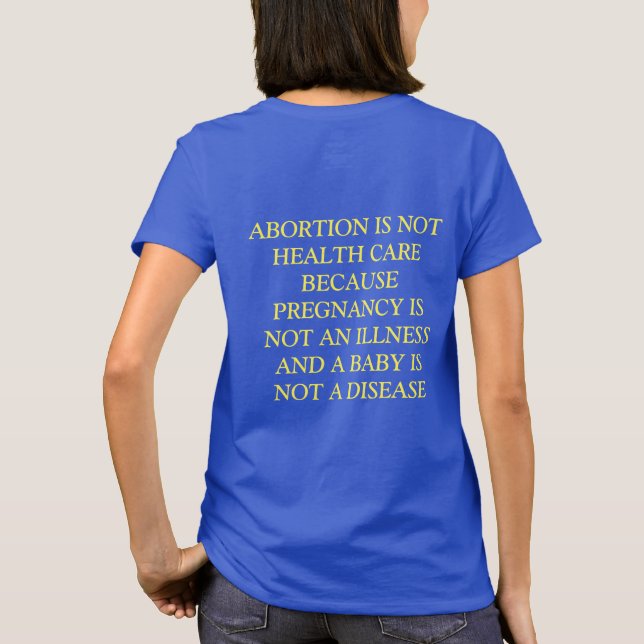 ABORTION IS NOT HEALTH CARE T-Shirt (Back)