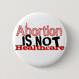 Abortion is not healthcare 6 cm round badge