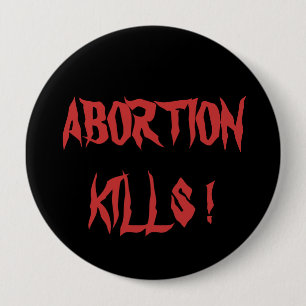 ABORTION KILLS ! 10 CM ROUND BADGE