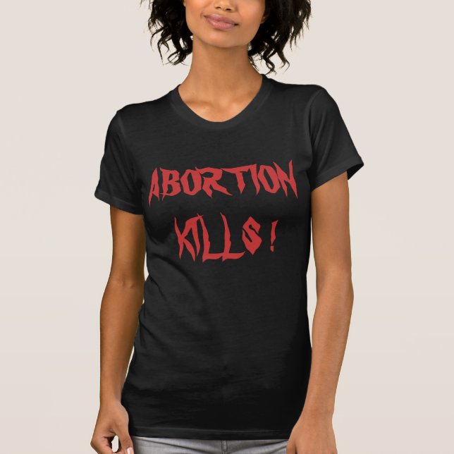 ABORTION KILLS T-Shirt (Front)
