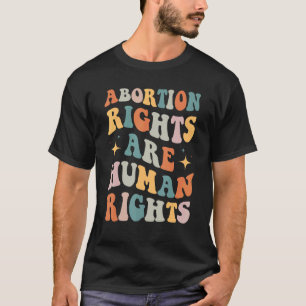Abortion Rights Are Human Rights  Pro Choice Femin T-Shirt