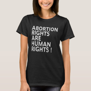 Abortion Rights Are Human Rights ProChoice Feminis T-Shirt