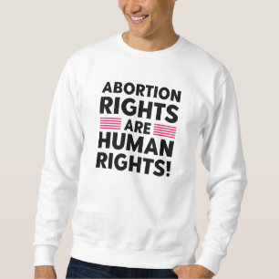 Abortion Rights Are Human Rights Sweatshirt
