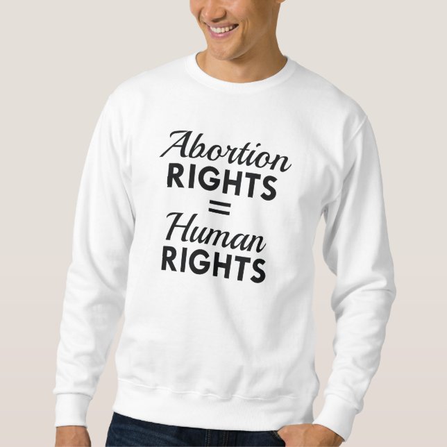 Abortion Rights Equal Human Rights Sweatshirt (Front)