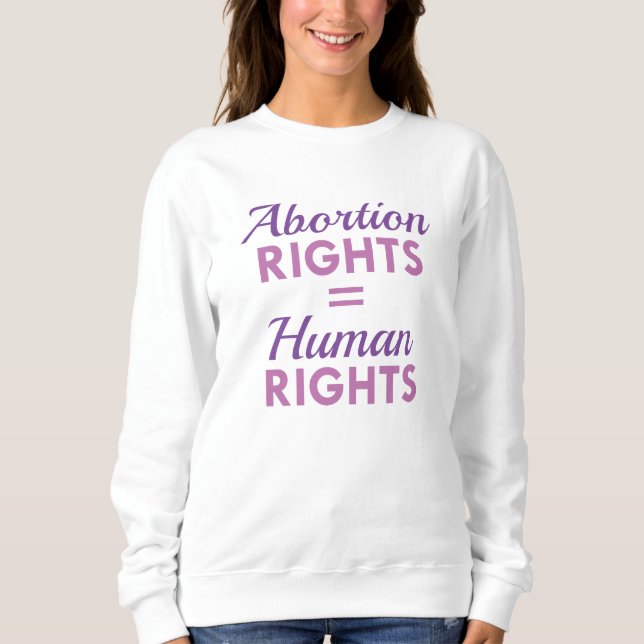 Abortion Rights Equal Human Rights Sweatshirt (Front)