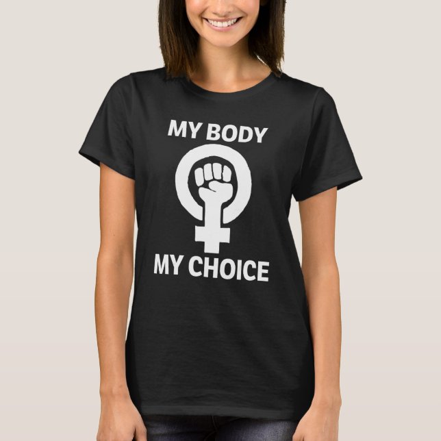 Abortion Rights My Body My Choice Pro Choice Femin T-Shirt (Front)