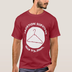 Abortion Survivor Nice Try Mum T-Shirt