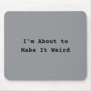 About Make Weird Fun For Super Abilityy Friends Mouse Mat