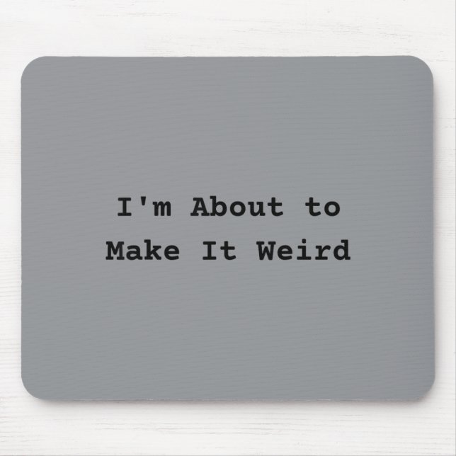About Make Weird Fun For Super Abilityy Friends Mouse Mat (Front)