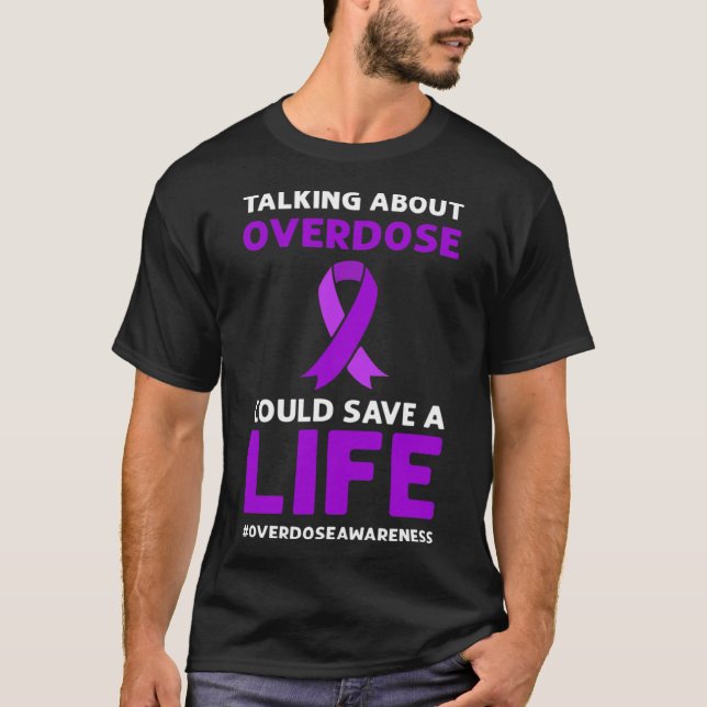 About Overdose Could Save A Life. Overdose Awarene T-Shirt (Front)