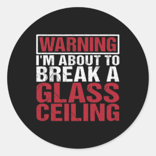 About To Break Gl Ceiling Empowered Women  Classic Round Sticker