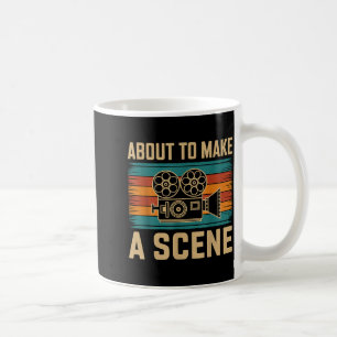 About To Make A Scene Filmmaking Filmmaker Coffee Mug