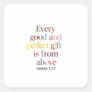 Above All, Goodness Comes From Above: James 1:17 Square Sticker
