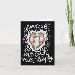 Above All Love Each Otter Deeply Card