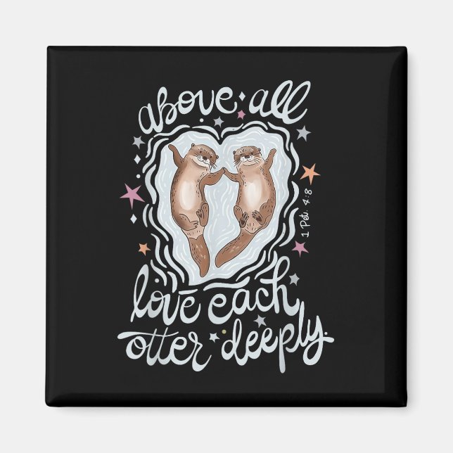 Above All Love Each Otter Deeply  Magnet (Front)