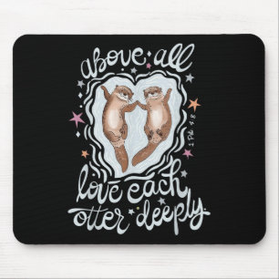 Above All Love Each Otter Deeply  Mouse Mat