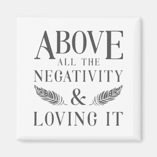 Image of Above All The Negativity Magnet