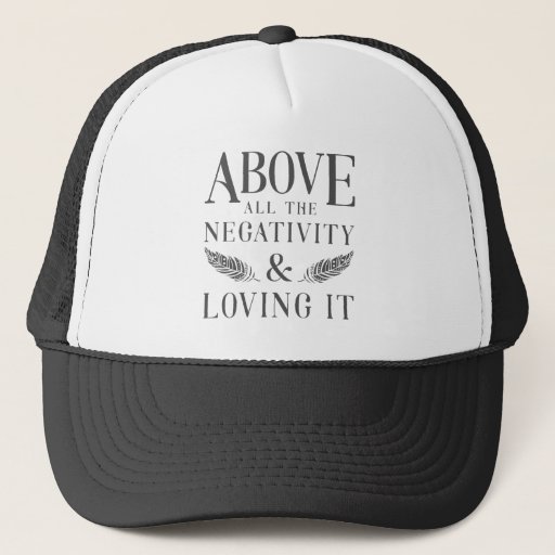 Image of Above All The Negativity Trucker Hat