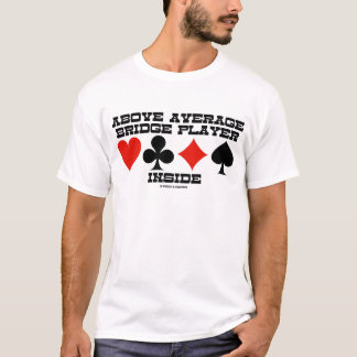 Above Average Bridge Player Inside (Bridge Humour) T-Shirt