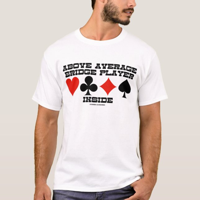 Above Average Bridge Player Inside (Bridge Humour) T-Shirt (Front)