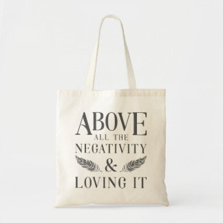 Above the Negativity Tote Bag
