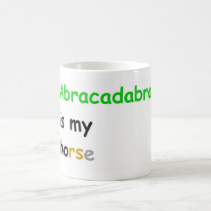 Abracadabra is my horse coffee mug