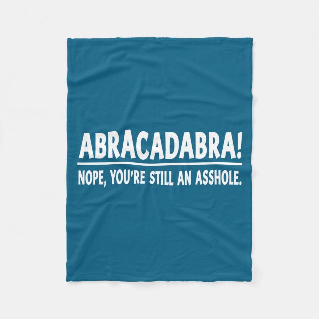 Abracadabra Nope You're Still An Hole Funny Quotes Fleece Blanket (Front)