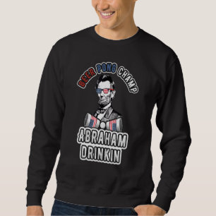 Abraham Drinkin 4th Of July Men Women Drinking Par Sweatshirt