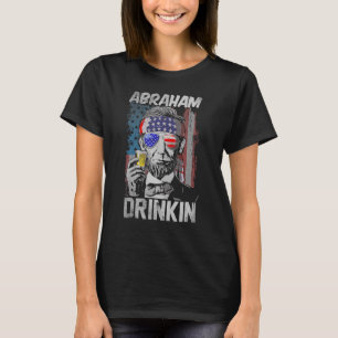 Abraham Drinkin   Abe Lincoln Merica Usa July 4th T-Shirt