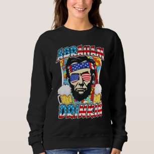 Abraham Drinkin Beers 4th Of July Cool Patriotic Sweatshirt
