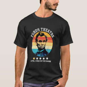 Abraham Lincoln Ford's Theatre Awful Would Not Rec T-Shirt