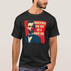 Abraham Lincoln Motivational Quote Whatever You Ar T-Shirt